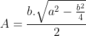 A=\frac{b.\sqrt{a^{2}-\frac{b^{2}}{4}}}{2}